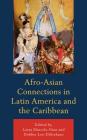 Afro-Asian Connections in Latin America and the Caribbean (Black Diasporic Worlds: Origins and Evolutions from New Worl) Cover Image