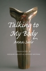 Talking to My Body By Anna Swir, Leonaard Nathan (Translator), Czeslaw Milosz (Translator) Cover Image