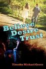 Believe Desire Trust By Timothy Michael Greco Cover Image