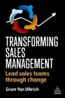 Transforming Sales Management: Lead Sales Teams Through Change By Grant Van Ulbrich Cover Image