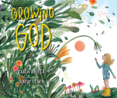 Growing God By Karen Kiefer, Kathy De Wit (Illustrator) Cover Image