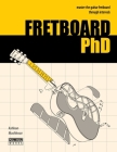 FRETBOARD PhD: Master the Guitar Fretboard through Intervals By Ashkan Mashhour Cover Image