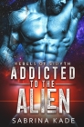 Addicted to the Alien: A Sci-Fi Alien Romance Cover Image