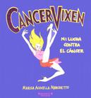 Cancer Vixen: Mi Lucha Contra el Cancer By Marisa Acocella Marchetto Cover Image