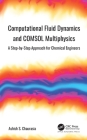 Computational Fluid Dynamics and COMSOL Multiphysics: A Step-by-Step Approach for Chemical Engineers Cover Image