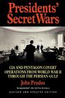 Presidents' Secret Wars: CIA and Pentagon Covert Operations from World War II Through the Persian Gulf War By John Prados Cover Image