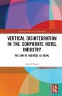 Vertical Disintegration in the Corporate Hotel Industry: The End of Business as Usual (Routledge Research in Hospitality) Cover Image