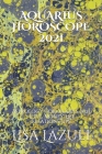 Aquarius Horoscope 2021: Astrology Horoscopes 2021 - Love, Money, Life, Relationships By Lisa Lazuli Cover Image