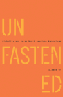 Unfastened: Globality and Asian North American Narratives By Eleanor Ty Cover Image