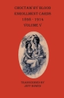 Choctaw By Blood Enrollment Cards 1898-1914 Volume V By Jeff Bowen (Transcribed by) Cover Image