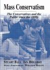 Mass Conservatism: The Conservatives and the Public since the 1880s (British Politics and Society) By Stuart Ball (Editor), Ian Holliday (Editor) Cover Image