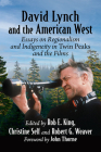 David Lynch and the American West: Essays on Regionalism and Indigeneity in Twin Peaks and the Films By Rob E. King, Christine Self, Robert G. Weaver Cover Image