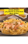 Creamy Delights: A Collection of Cream-based Pasta Recipes By Edwin Beltran Cover Image
