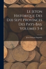 Le Jeton Historique Des Dix-Sept Provinces Des Pays-Bas, Volumes 3-4 By Jean François Dugniolle Cover Image