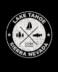 Lake Tahoe Sierra Nevada: Notebook For Camping Hiking Fishing and Skiing Fans. 7.5 x 9.25 Inch Soft Cover Notepad With 120 Pages Of College Rule By Delsee Notebooks Cover Image