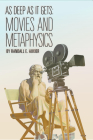As Deep as It Gets: Movies and Metaphysics By Randall E. Auxier Cover Image