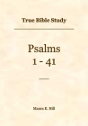 True Bible Study - Psalms 1-41 By Maura Hill Cover Image