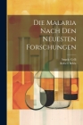 Die Malaria Nach Den Neuesten Forschungen Cover Image