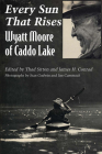 Every Sun That Rises: Wyatt Moore of Caddo Lake By Thad Sitton (Editor), James H. Conrad (Editor) Cover Image