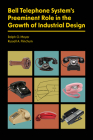 Bell Telephone System's Preeminent Role in the Growth of Industrial Design By Ralph O. Meyer, Russell A. Flinchum Cover Image