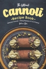 The Ultimate Cannoli Recipe Book: Delicious Cannoli + Filling Recipes to Try at Home! By Valeria Ray Cover Image