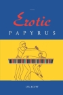 The Erotic Papyrus: Twelve Sex Scenes from Ancient Egypt, Illustrated & Annotated By LXV ÆGypt Cover Image
