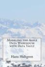 Modeling the Agile Data Warehouse with Data Vault By Hans Hultgren Cover Image