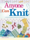 Anyone Can Knit: A Step-by-Step Guide to Essential Knitting Skills By Libby Summers Cover Image