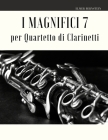 I Magnifici 7 per Quartetto di Clarinetti By Giordano Muolo, Elmer Bernstein Cover Image