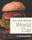 365 Yummy World Cup Recipes: Make Cooking at Home Easier with Yummy World Cup Cookbook! Cover Image