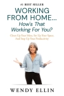 Working From Home...How's That Working For You?: Clean Up Your Mess, Set Up Your Space, And Step Up Your Productivity By Wendy Ellin Cover Image