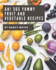 Ah! 365 Yummy Fruit and Vegetable Recipes: A Yummy Fruit and Vegetable Cookbook for Your Gathering By Nancy Matus Cover Image