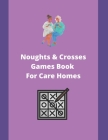 Noughts & Crosses Games Book For Care Homes: A Game Book For Seniors In Care Homes By Peter Churchill Cover Image