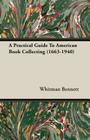 A Practical Guide to American Book Collecting (1663-1940) Cover Image