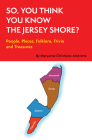 So, You Think You Know the Jersey Shore?: People, Places, Folklore, Trivia and Treasures By Maryanne Christiano-Mistretta Cover Image