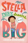 Stella Díaz Dreams Big (Stella Diaz #3) By Angela Dominguez, Angela Dominguez (Illustrator) Cover Image