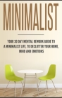 Minimalist: Your 30 day Mental Rework Guide to a Minimalist Life, to Declutter Your Home, Mind and Emotions By Beatrice Anahata Cover Image