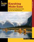 Kayaking Made Easy: A Manual for Beginners with Tips for the Experienced By Dennis Stuhaug Cover Image