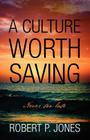 A Culture Worth Saving: Never too late By Robert P. Jones Cover Image