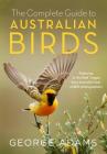 Complete Guide to Australian Birds By George Adams Cover Image