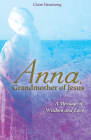 Anna, Grandmother of Jesus: A Message of Wisdom and Love Cover Image