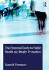 The Essential Guide to Public Health and Health Promotion By Susan R. Thompson Cover Image