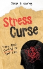 Stress Curse: Take Back Control Of Your Life By Sarah P. Nooring Cover Image