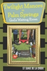 Twilight Manor in Palm Springs, God's Waiting Room By St Sukie De La Croix Cover Image