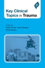 Key Clinical Topics in Trauma By Keith Porter (Editor), Ian Greaves (Editor), Derek Burke (Editor) Cover Image