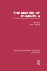 The Making of Channel 4 (Routledge Library Editions: Television) Cover Image