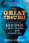 The Great Trouble: A Mystery of London, the Blue Death, and a Boy Called Eel By Deborah Hopkinson Cover Image