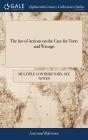 The law of Actions on the Case for Torts and Wrongs: Being a Methodical Collection of all the Cases Concerning Such Actions To Which are Added, Severa By Multiple Contributors Cover Image