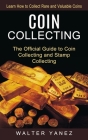 Coin Collecting: Learn How to Collect Rare and Valuable Coins (The Official Guide to Coin Collecting and Stamp Collecting) Cover Image