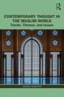 Contemporary Thought in the Muslim World: Trends, Themes, and Issues (Contemporary Thought in the Islamic World) By Carool Kersten Cover Image